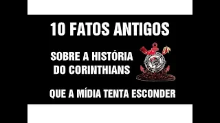 10 Fatos antigos sobre o Corinthians que a mídia tenta esconder