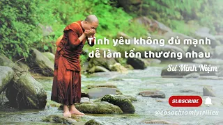 Tình yêu không đủ lớn dễ làm tổn thương nhau - Sư Minh Niệm #chualanh  #daophat  #tamlytrilieu