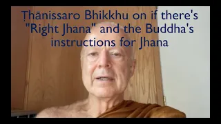 Ṭhānissaro Bhikkhu on if there's "Right Jhana" and the Buddha's instructions for Jhana