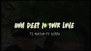 How Deep Is Your Love - PJ Morton ft YEBBA ‹Lyrics/letra›