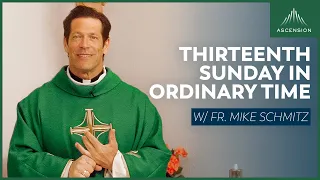 Thirteenth Sunday in Ordinary Time - Mass with Fr. Mike Schmitz