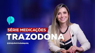 Para o que serve a Trazodona? | TUDO SOBRE PSIQUIATRIA | JULIA TRINDADE