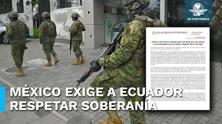 México responsabiliza a Ecuador de cualquier afectación a la embajada y le exige respetar soberanía
