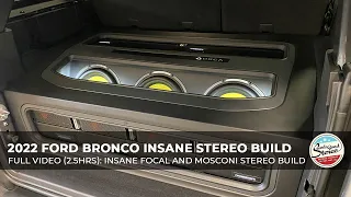 FULL Video (2.5hrs): 2022 Ford Bronco Insane Focal and Mosconi Stereo Build