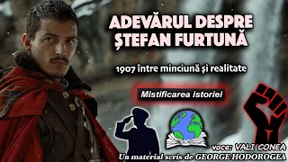 Adevarul despre Stefan Furtuna * 1907 intre minciuna si realitate * Mistificarea istoriei