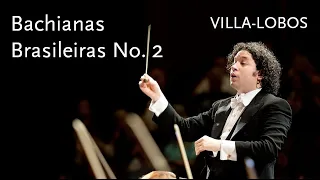 Bachianas Brasileiras No. 2 • Villa-Lobos • Gustavo Dudamel