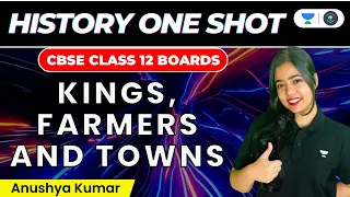 Kings, Farmers and Towns: One Shot | CBSE Class 12 Boards | History | Anushya Kumar