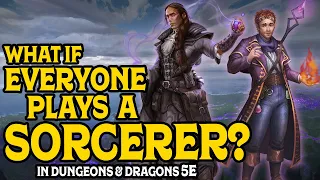 What if everyone plays a Sorcerer in D&D 5e