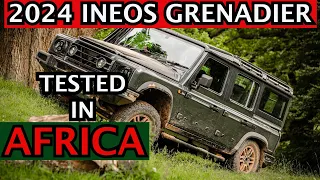 2024 INEOS GRENADIER  REVIEW: JUST TESTED IN AFRICA WITH ARCHAEOLOGIST & OVERLANDER BRYON BASS