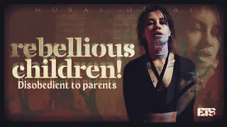 Rebellious Children [Disobedient to parents]