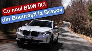Cu BMW iX3 din București la Brașov și înapoi