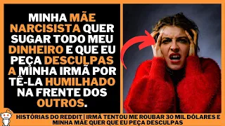 IRMÃ TENTOU ME ROUBAR 30 MIL DÓLARES E MINHA MÃE QUER QUE EU PEÇA DESCULPAS | Histórias do Reddit