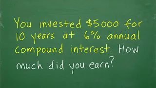 $5000 is invested for 10 years at 6% compound annual interest – how much did the investment earn?