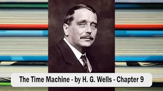 The Time Machine by H G Wells - Chapter 9 - Audiobook