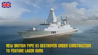 New British Type 83 Destroyer under construction to Feature Laser Guns