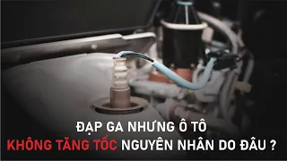 Đạp ga nhưng xe ô tô không tăng tốc nguyên nhân do đâu?