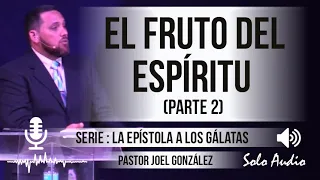 “EL FRUTO DEL ESPÍRITU”, parte 2 | Pastor Joel González, Predicaciones, estudios bíblicos.