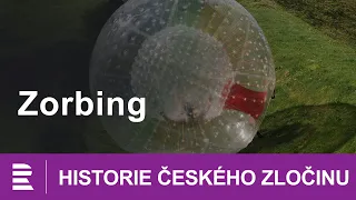 Historie českého zločinu: Zorbing