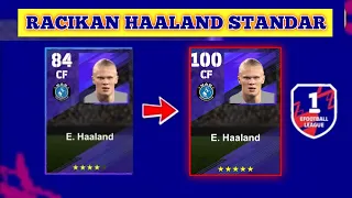 RACIKAN HAALAND STANDAR RATING 100 EFOOTBALL 2024 MOBILE TERBAIK || AWAS SALAH RACIK ‼️