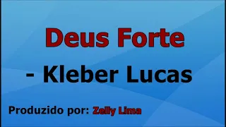 Deus Forte - Kleber Lucas voz e letra