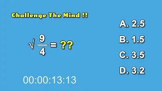 Strengthen Your Brain - Challenge The Mind !! √(9 ÷ 4)=??