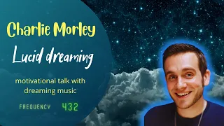 Charlie Morley - Lucid Dreaming - motivational talk with Dreaming Music in 432Hz