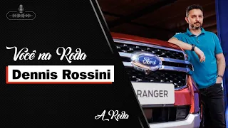 Você na Roda #53 - Dennis Rossini (Marketing Ford)