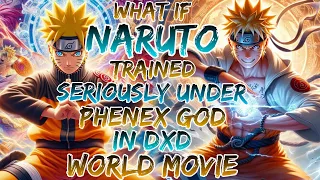 what if naruto trained seriously under Phenex god in dxd world movie