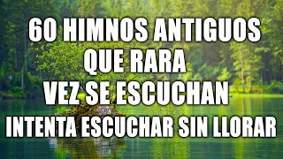 60 HIMNOS ANTIGUOS QUE RARA VEZ SE ESCUCHAN -|| INTENTA ESCUCHAR SIN LLORAR ~ HIMNOS SELECCIONADOS