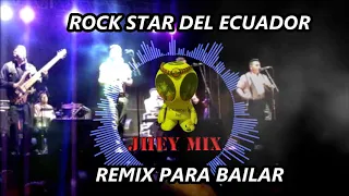 ROCK STAR DEL ECUADOR CLASICAS PARA BAILAR FT JHEY MIX (MUSICA NACIONAL  ECUATORIANA)