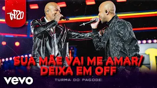 Turma do Pagode - Sua Mãe Vai Me Amar / Deixa em Off (Ao Vivo)