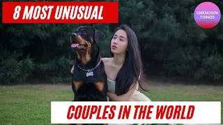 8 MOST UNUSUAL COUPLES IN THE WORLD - Unknown facts