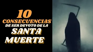 10 Consecuencias reales de ser devoto de la Santa Muerte