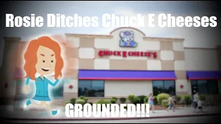 Rosie Ditches Chuck e Cheeses (GROUNDED!!!)