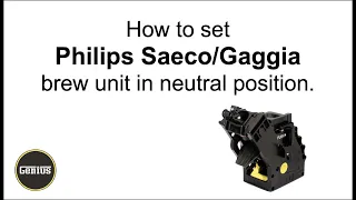 How to set my Philips Saeco/ Gaggia Brew Unit in neutral position
