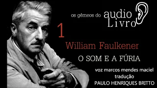 audio livro O SOM E A FÚRIA william faulkner parte 1 voz marcos mendes maciel