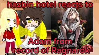 hazbin hotel react to adam from record of Ragnarok