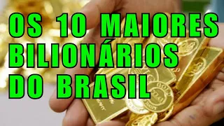 OS 10 MAIORES BILIONÁRIOS DO BRASIL - 2021