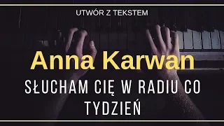 Anna Karwan - Słucham Cię w radiu co tydzień + tekst, słowa, napisy.