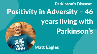 Matt Eagles Interview “Positivity in Adversity – 46 years living with Parkinson’s”