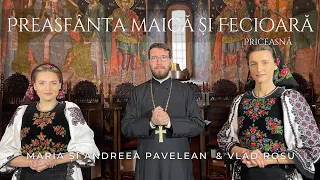 Preasfânta Maică și Fecioară - Maria și Andreea Pavelean & Vlad Roșu