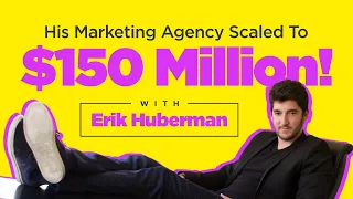 Disrupting an Antiquated Industry & Scaling to $150M with Erik Huberman