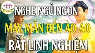 Mỗi Tối Khó Ngủ Nghe Phật Dạy "Ngủ Ngon Cuộc Sống Bình An" May Mắn Đến Ào Ào - #Mới