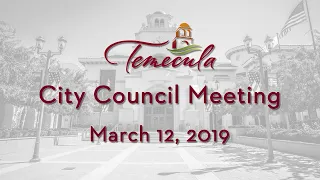 Temecula City Council Meeting - March 12, 2019