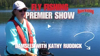 FLY FISHING PREMIER SHOW: DAMSELS WITH KATHY RUDDICK