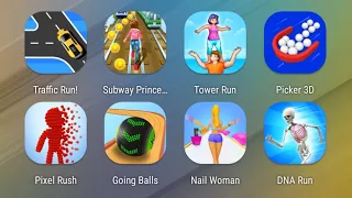 Traffic Run,Subway Princess Runner,Tower Run,Picker 3D,Pixel Rush,Going Balls,Nail Woman,DNA Run