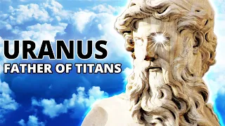 Uranus: Father of the Titans - Greek Mythology Explained