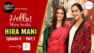 Hira Mani Says Fame Doesn't Last | Golden Pearl Presents Hello! Mira Sethi Episode 3 Part 1