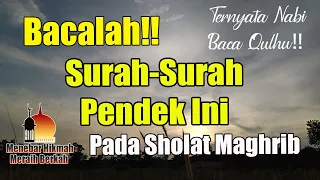 BACALAH SURAH-SURAH PENDEK INI Ketika Sholat Maghrib – Sesuai Sunnah Nabi