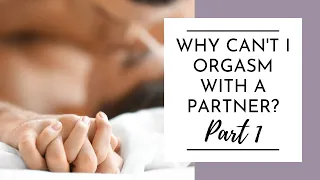 Why can't I orgasm with a partner? Ditch the vibrator...